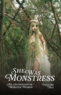 Cover: She Was Monstress Volume Two: An Anthology of Monster Women - Robin Jo Margaret