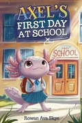 Cover: Axel's First Day at School - Rowan Ava Skye