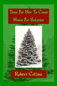 Enlarge image Cover: Time For Her To Come Home For Solstice - Robert L. Collins