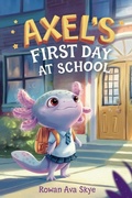 Cover: Axel's First Day School - Rowan Ava Skye