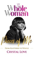 Cover: The Whole Woman- Pieces of Me - Love Publishing Company