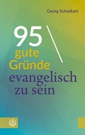 Cover: 95 gute Gr&uuml;nde, evangelisch zu sein - Evangelische Verlagsanstalt