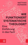 Cover: Wie funktioniert Systematische Theologie? - Evangelische Verlagsanstalt