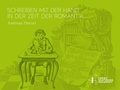 Cover: Schreiben mit der Hand in der Zeit der Romantik - G&ouml;ttinger Verlag der Kunst