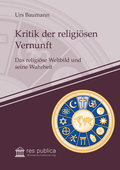Cover: Kritik der religi&ouml;sen Vernunft - res publica Wissenschaftsverlag Ingo Naumann
