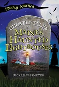 Cover: The Ghostly Tales of Maine's Haunted Lighthouses - Arcadia Children's Books
