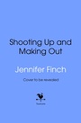 Cover: Shooting Up and Making Out - Doubleday