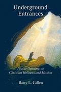 Cover: Underground Entrances, Prayer Openings to Christian Holiness and Mission - Emeth Press