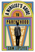 Cover: A Nihilist's Guide to Parenthood - Graywolf Press