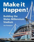 Cover: Make it Happen! Building the Wales Millennium Stadium - Graffeg Limited