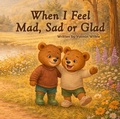 Cover: When I Feel Mad, Sad or Glad - Magic Moon Publishing