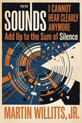 Cover: Sounds I Cannot Hear Clearly Anymore Add Up to the Sum of Silence - Bainbridge Island Press