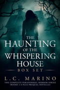 Cover: The Haunting of the Whispering House Box Set: The Complete Paranormal Horror Series (Books 1-3 Plus Prequel Novella) - L.C. Marino
