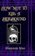 Cover: How Not to Kill a Hellhound - Shannon Mae