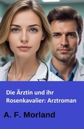 Cover: Die &Auml;rztin und ihr Rosenkavalier: Arztroman - neobooks