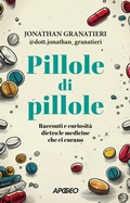 Cover: Pillole di pillole. Racconti e curiosit&agrave; dietro le medicine che ci curano - Apogeo Saggi;Apogeo