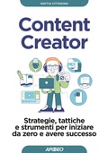 Cover: Content creator. Strategie, tattiche e strumenti per iniziare da zero e avere successo - Guida completa;Apogeo