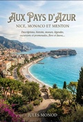 Cover: Aux pays d'azur, Nice, Monaco et Menton - Descriptions, histoire, moeurs, l&eacute;gendes, excursions et promenades, flore et faune,... - SHS &Eacute;ditions