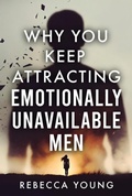 Cover: Why You Keep Attracting Emotionally Unavailable Men - Rebecca Young