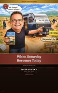 Cover: When Someday Becomes Today - Mark Hancock