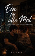 Cover: Ein f&uuml;r alle Mal ? Wenn Liebe keine Angst mehr macht - Jaycel
