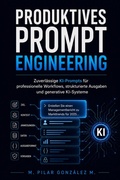 Cover: Produktives Prompt Engineering. Zuverl&auml;ssige KI-Prompts f&uuml;r professionelle Workflows, strukturierte Ausgaben und generative KI-Systeme. - M. Pilar Gonz&aacute;lez M.