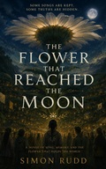 Cover: The Flower That Reached the Moon - Simon Rudd
