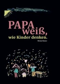 Cover: Papa wei&szlig;, wie Kinder denken! - Michael Rainer