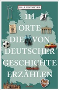Cover: 111 Orte, die von deutscher Geschichte erz&auml;hlen - Emons Verlag