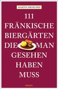 Cover: 111 fr&auml;nkische Bierg&auml;rten, die man gesehen haben muss - Emons Verlag