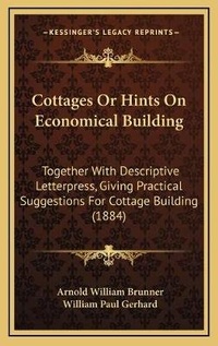 Enlarge image Cover: Cottages Or Hints On Economical Building - Kessinger Publishing