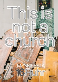 Enlarge image Cover: Manifesta 16 Ruhr: This is not a church - Verlag Kettler