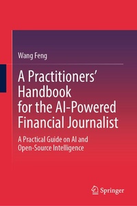 Enlarge image Cover: A Practitioners' Handbook for the AI-Powered Financial Journalist - Springer