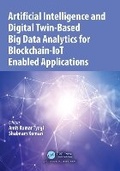 Cover: Artificial Intelligence and Digital Twin-Based Big Data Analytics for Blockchain-IoT Enabled Applications - CRC Press