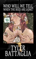 Cover: Who Will We Tell When the Bees Are Gone? - Tyler Battaglia