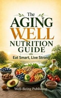 Cover: The Aging Well Nutrition Guide - Well-Being Publishing