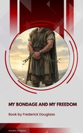 Cover: My Bondage and My Freedom - Ancient Chapters