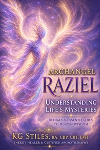 Enlarge image Cover: Archangel Raziel: Understanding Life's Mysteries - Rituals & Essential Oils to Deepen Wisdom - KG STILES