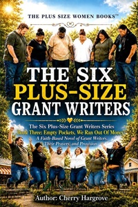 Enlarge image Cover: The Six Plus-Size Grant Writers Book Three: Empty Pockets, We Ran Out Of Money - Cherry Hargrove