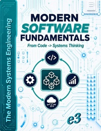 Enlarge image Cover: The Modern Systems Engineering: Modern Software Fundamentals, From Code -> Systems Thinking - E3