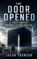 Cover: The Door Opened: A First Contact Science Fiction Thriller - Jason Thomson