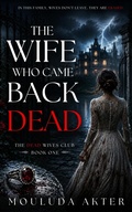 Cover: The Wife Who Came Back Dead - Mouluda Akter