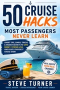Cover: 50 Cruise Hacks Most Passengers Never Learn - Steve Turner