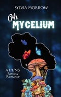 Cover: Oh Mycelium - Sylvia Morrow