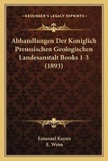 Cover: Abhandlungen Der Koniglich Preussischen Geologischen Landesanstalt Books 1-3 (1893) - Kessinger Publishing