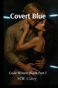 Cover: Covert Blue Code Winter Black Part I - H.W. Curry