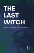 Cover: The Last Witch: Estonian-English Bilingual Stories for Beginners - Pomme Bilingual