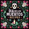 Cover: Dia de Los Muertos Recipes - Day of the Dead Cookbook - Publications International, Ltd.