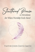 Cover: Shattered Praise - Scribe & Canvas Publishing LLC