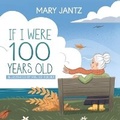 Cover: If I Were 100 Years Old - Mary Jantz Books LLC